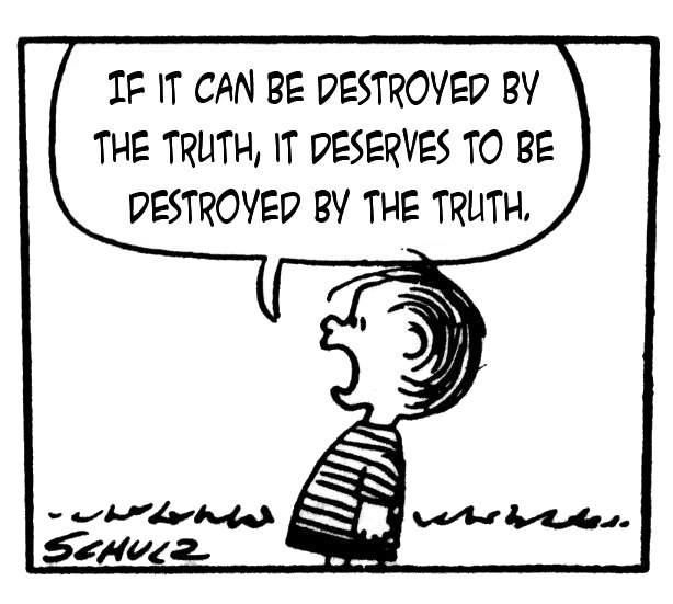 If it can be destroyed by the Truth, it deserves to be destroyed by the Truth!